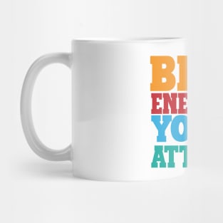 BE THE ENERGY YOU WANT TO ATTRACT Mug
